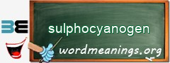 WordMeaning blackboard for sulphocyanogen